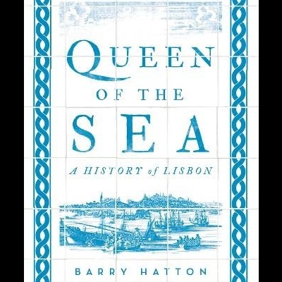 Queen of the Sea: A History of Lisbon