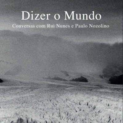 Dizer o Mundo - Conversas com Rui Nunes e Paulo Nozolino