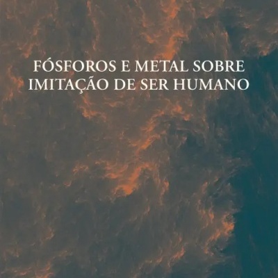 Fósforos e Metal sobre Imitação de Ser Humano