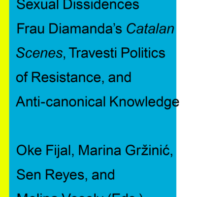 Sexual Dissidences: Frau Diamanda's Catalan Scenes, Travesti Politics of Resistance, and Anti-canonical Knowledge