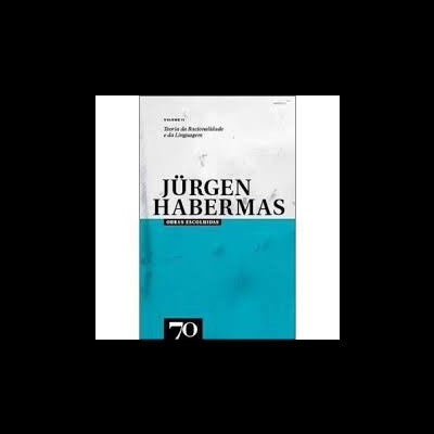 Obras Escolhidas de Jürgen Habermas Vol. II - Teoria da Racionalidade e Teoria da Linguagem