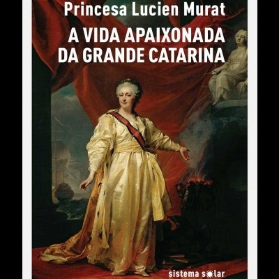 A Vida Apaixonada da Grande Catarina