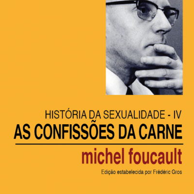 As Confissões da Carne — História da Sexualidade IV