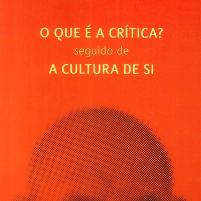 O que é a Crítica? Seguido de A Cultura de Si