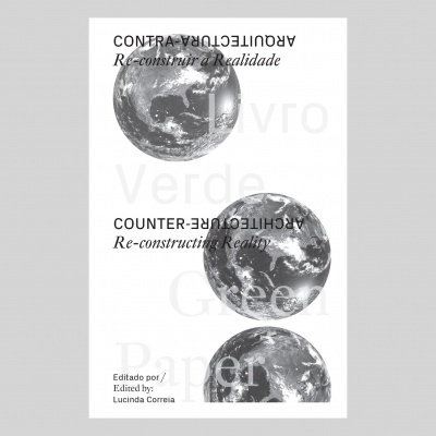 Livro Verde: Contra-Arquitectura. Re-construir a Realidade / Green Paper: Counter-Architeture. Re-constructing Reality