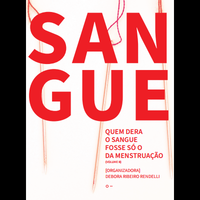 Quem dera o sangue fosse só o da menstruação (vol. II)