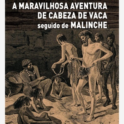 A Maravilhosa Aventura de Cabeza de Vaca seguido de MALINCHE