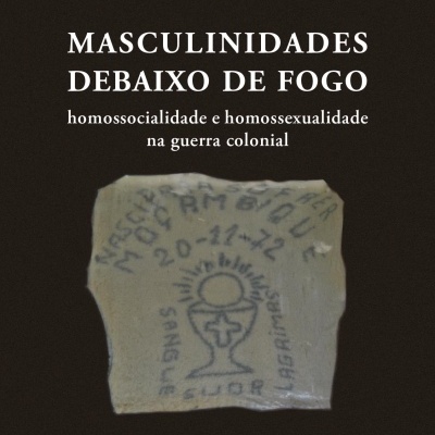 Masculinidades Debaixo de Fogo — Homossocialidade e Homossexualidade na Guerra Colonial