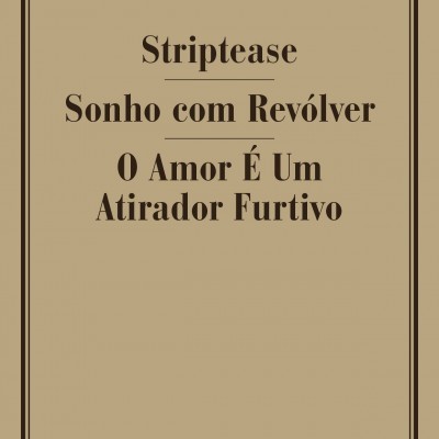 STRIPTEASE / SONHO COM REVÓLVER / O AMOR É UM ATIRADOR FURTIVO