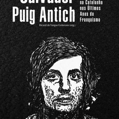 Salvador Puig Antich e a Luta Armada Anticapitalista na Catalunha nos Últimos Anos do Franquismo