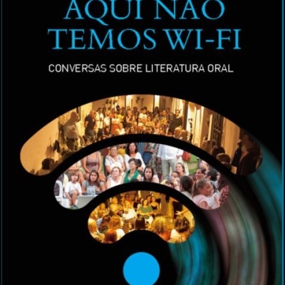 Aqui Não Temos Wi-Fi  - Conversas Sobre Literatura Oral