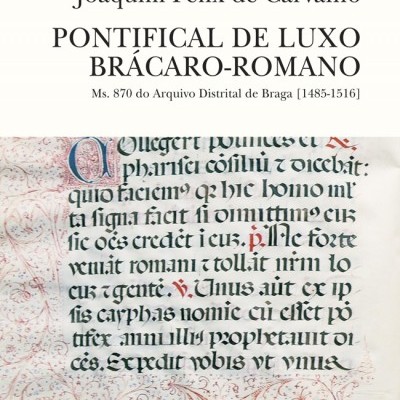 Pontifical de Luxo Brácaro-Romano - MS. 870 do Arquivo Distrital de Braga (1485-1516)