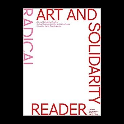 Art and Solidarity Reader: Radical Actions, Politics and Friendships