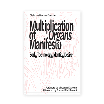 Multiplication of Organs Manifesto: Body, Technology, Identity, Desire