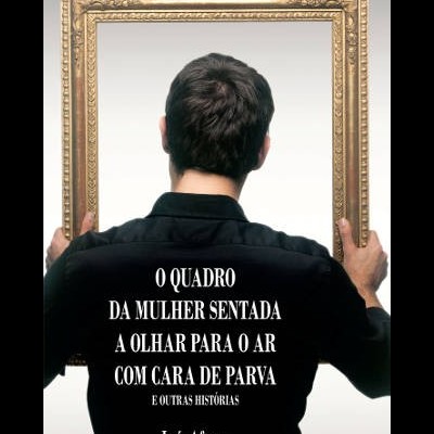 O Quadro da Mulher Sentada a Olhar para o Ar com Cara de Parva e Outras Histórias