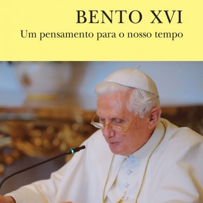 Bento XVI - Um pensamento para o nosso tempo