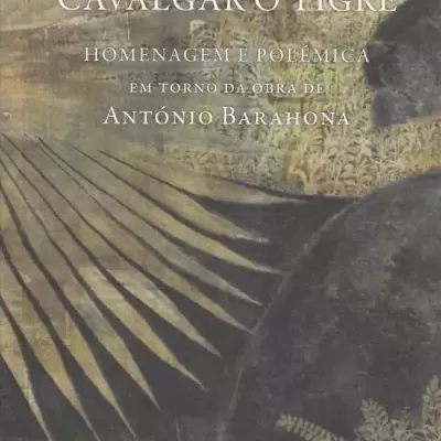 Cavalgar o Tigre - homenagem e polémica em torno da obra de António Barahona