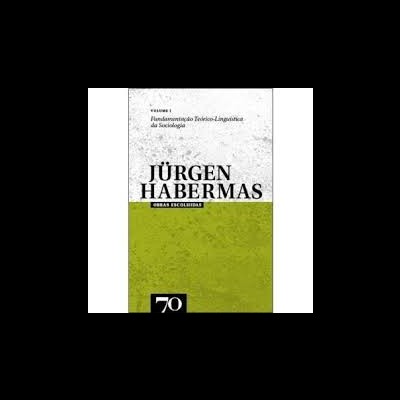Obras Escolhidas de Jürgen Habermas Vol. I - Fundamentação Linguística da Sociologia