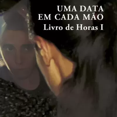 Uma Data em Cada Mão - Livro de Horas I