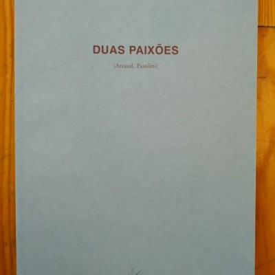 Duas Paixões (Artaud, Pasolini)