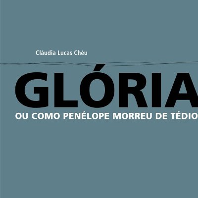 Glória ou como Penélope morreu de tédio