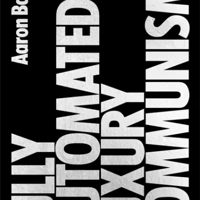 Fully Automated Luxury Communism: A Manifesto