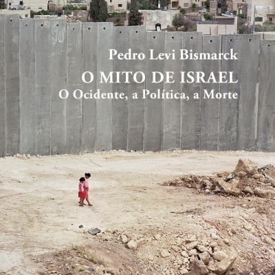 O MITO DE ISRAEL - O Ocidente, a Política, a Morte