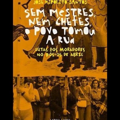 Sem Mestres, nem Chefes, o Povo Tomou a Rua: Lutas dos Moradores no pós-25 de Abril