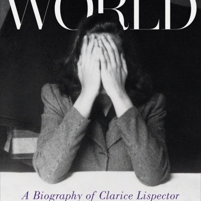 Why This World - A Biography Of Clarice Lispector