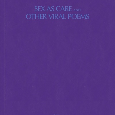 Sex as Care and Other Viral Poems