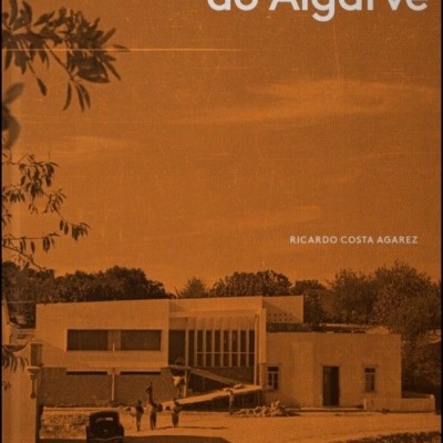 A Construção do Algarve - Arquitetura Moderna, Regionalismo e Identidade no Sul de Portugal (1925-1965)