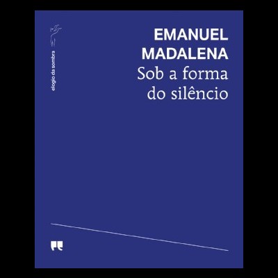 Capa de livro azul com texto branco EMANUEL MADALENA Sob a forma do silêncio