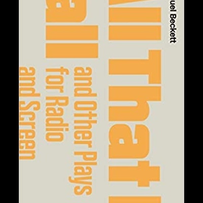 All That Fall and Other Plays for Radio and Screen