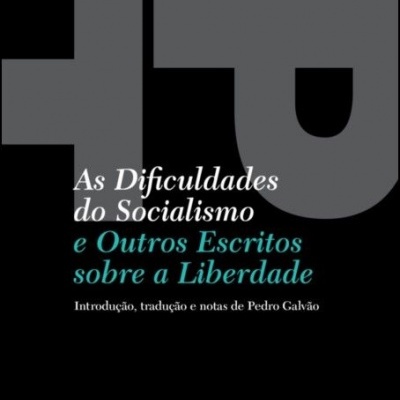 As Dificuldades do Socialismo - E Outros Escritos sobre a Liberdade