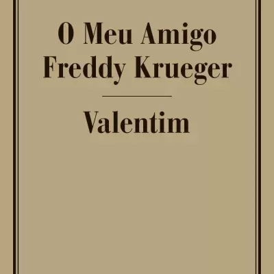 O MEU AMIGO FREDDY KRUEGER/ VALENTIM