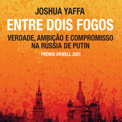Entre Dois Fogos - Verdade, Ambição e Compromisso na Rússia de Putin
