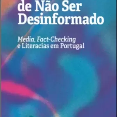 O Direito de Não Ser Desinformado - Media, Fact-checking e Literacias em Portugal