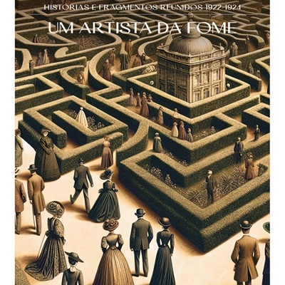 Um Artista da Fome - Histórias e Fragmentos Reunidos 1922-1924