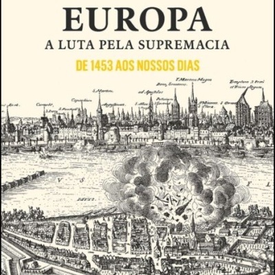 Europa. A Luta pela Supremacia - De 1453 aos Nossos Dias