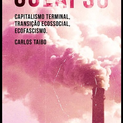 Colapso - capitalismo terminal, transição ecossocial, ecofascismo