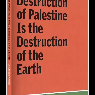 The Destruction of Palestine Is the Destruction of the Earth
