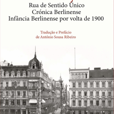 Rua de Sentido Único * Crónica Berlinense * Infância Berlinense por volta de 1900