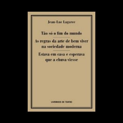 TÃO SÓ O FIM DO MUNDO / AS REGRAS DA ARTE DE BEM VIVER NA SOCIEDADE MODERNA / ESTAVA EM CASA À ESPERA QUE A CHUVA VIESSE