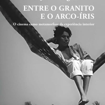 Entre o Granito e o Arco-íris - O cinema como metamorfose da experiência interior