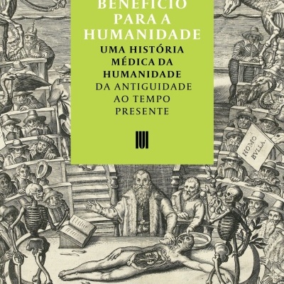 O Maior Benefício para a Humanidade. Uma História Médica da Humanidade da Antiguidade ao Tempo Presente