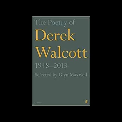 The Poetry of Derek Walcott 1948–2013