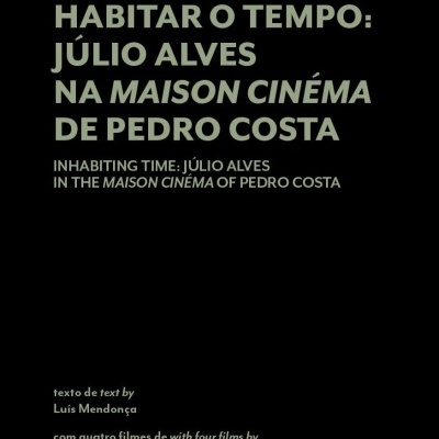 HABITAR O TEMPO: JÚLIO ALVES NA MAISON CINÉMA DE PEDRO COSTA