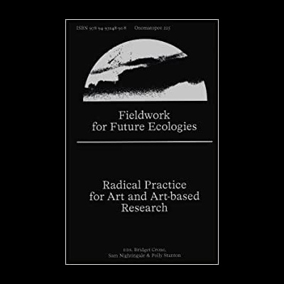Fieldwork for Future Ecologies: Radical practice for art and art-based research