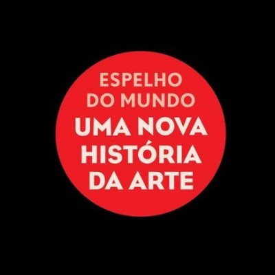 Espelho do Mundo - Uma Nova História da Arte