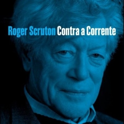 Contra a Corrente - As Melhores Colunas, Críticas e Comentários de Roger Scruton